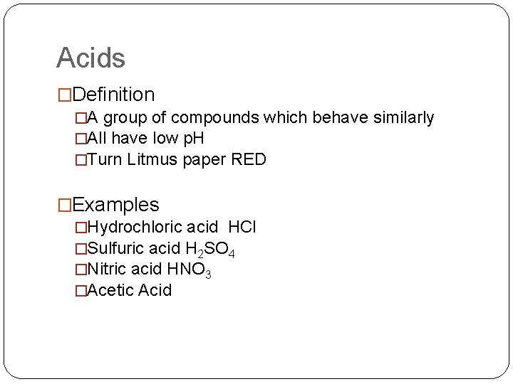 Acids �Definition �A group of compounds which behave similarly �All have low p. H