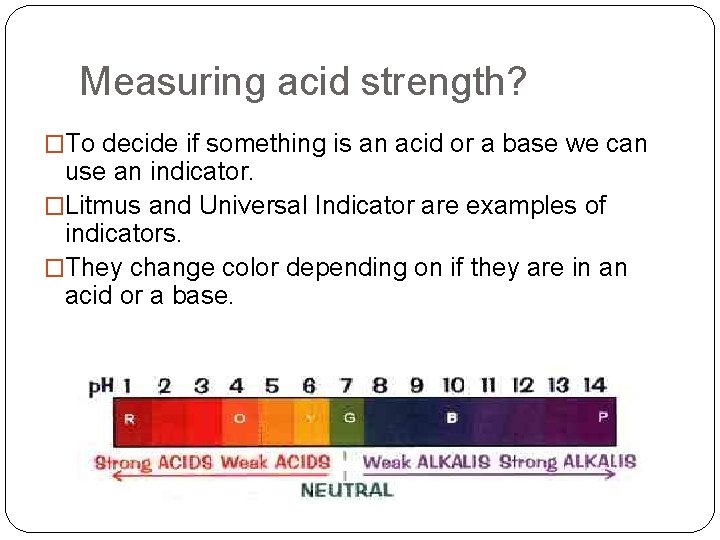 Measuring acid strength? �To decide if something is an acid or a base we