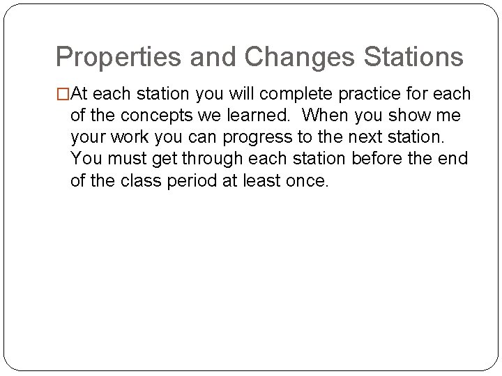 Properties and Changes Stations �At each station you will complete practice for each of
