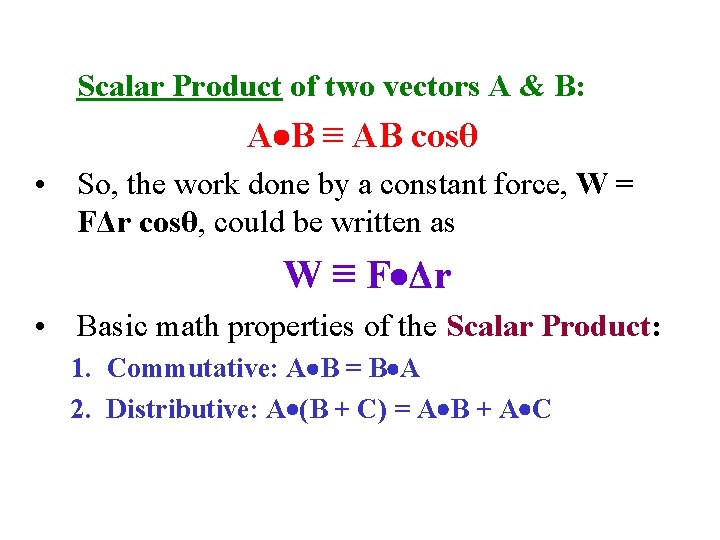 Scalar Product of two vectors A & B: A B ≡ AB cosθ •