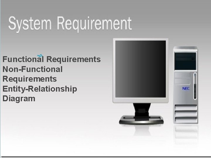  Functional Requirements Non-Functional Requirements Entity-Relationship Diagram 