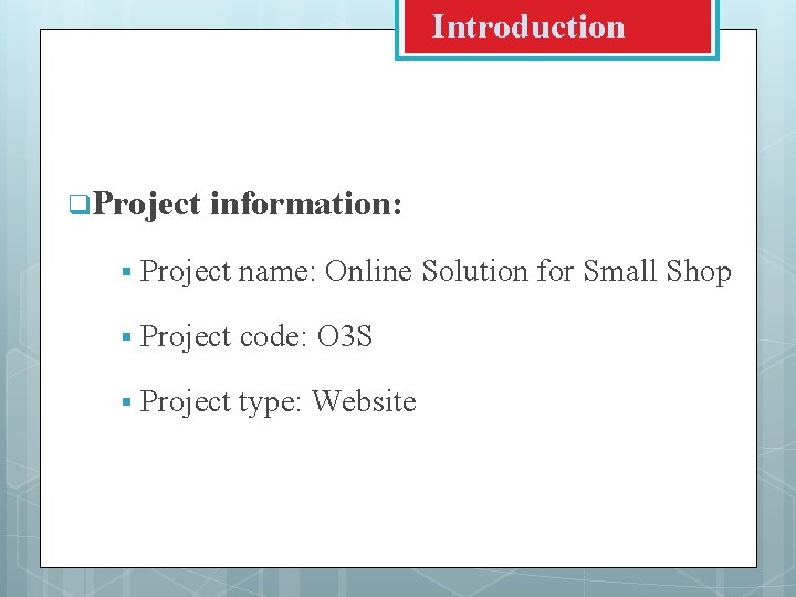 Introduction q. Project information: § Project name: Online Solution for Small Shop § Project