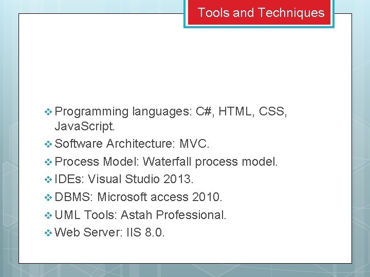 Tools and Techniques v Programming languages: C#, HTML, CSS, Java. Script. v Software Architecture: