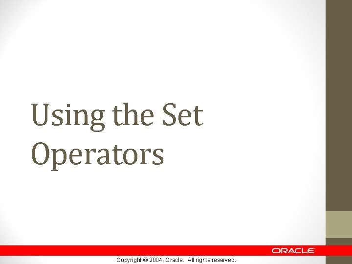 Using the Set Operators Copyright © 2004, Oracle. All rights reserved. 