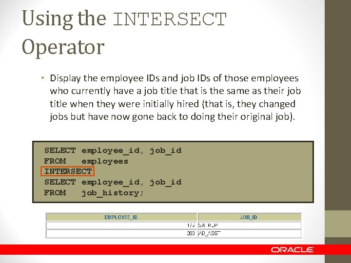 Using the INTERSECT Operator • Display the employee IDs and job IDs of those
