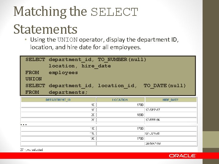Matching the SELECT Statements • Using the UNION operator, display the department ID, location,