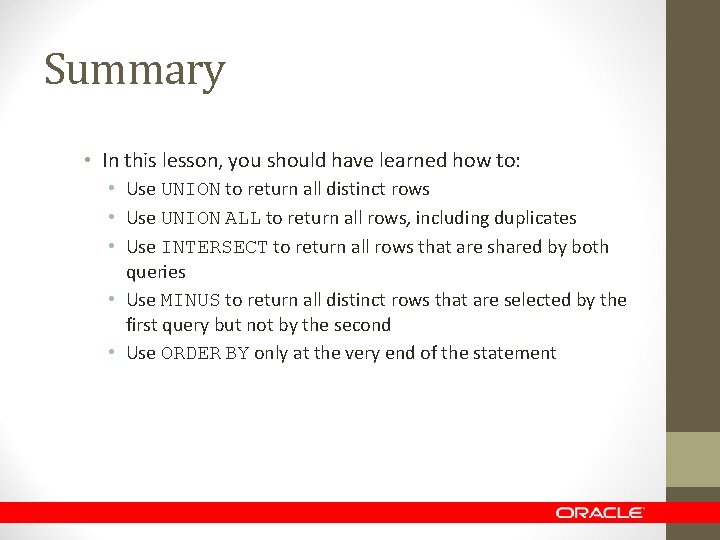 Summary • In this lesson, you should have learned how to: • Use UNION