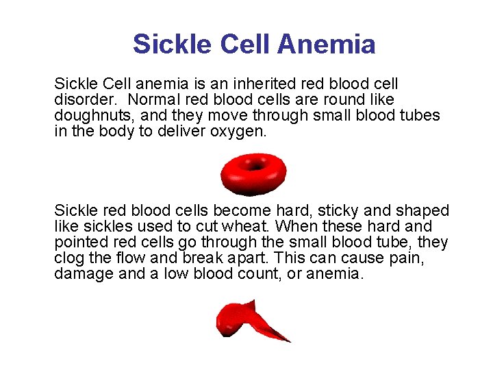 Sickle Cell Anemia Sickle Cell anemia is an inherited red blood cell disorder. Normal