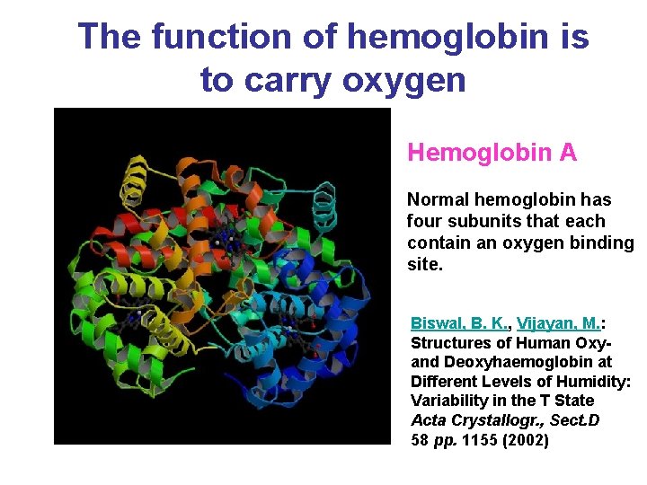 The function of hemoglobin is to carry oxygen Hemoglobin A Normal hemoglobin has four