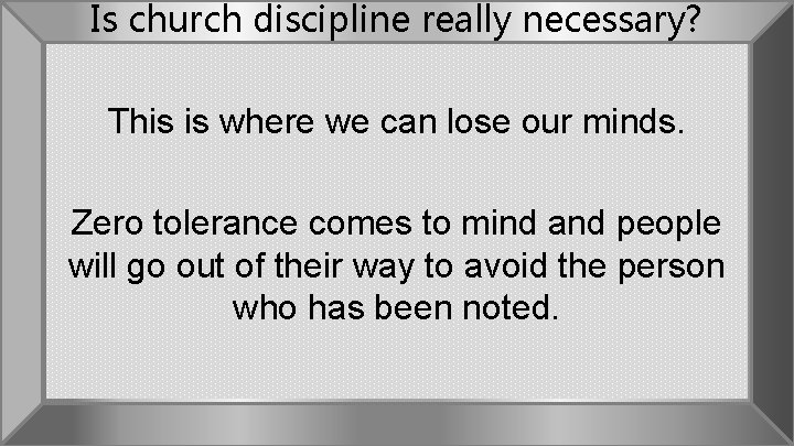 Is church discipline really necessary? This is where we can lose our minds. Zero