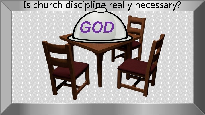 Is church discipline really necessary? GOD 