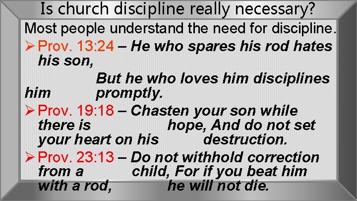 Is church discipline really necessary? Most people understand the need for discipline. Ø Prov.