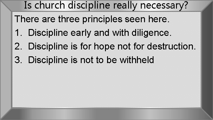 Is church discipline really necessary? There are three principles seen here. 1. Discipline early