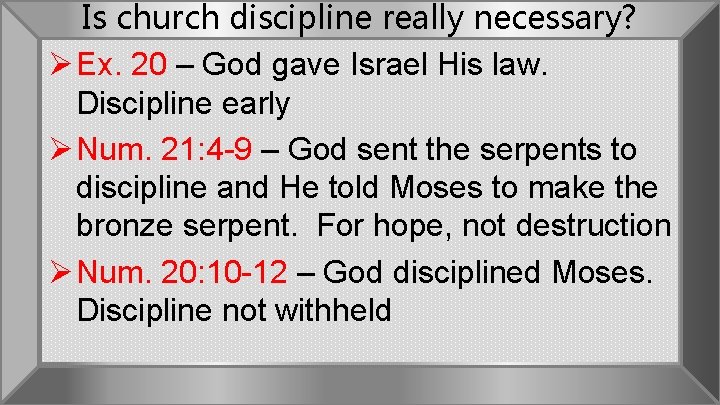 Is church discipline really necessary? Ø Ex. 20 – God gave Israel His law.