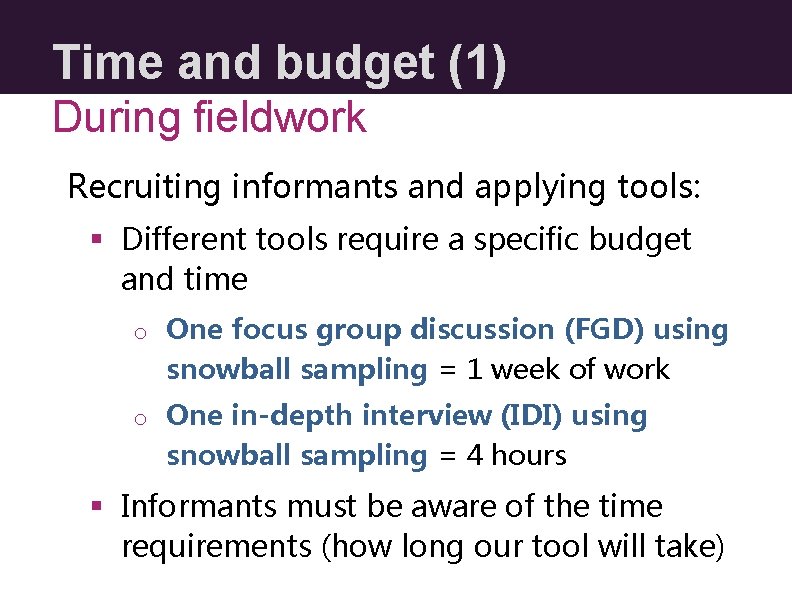 Time and budget (1) During fieldwork Recruiting informants and applying tools: § Different tools