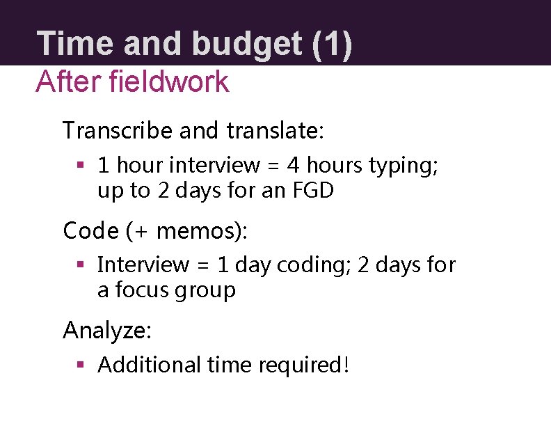 Time and budget (1) After fieldwork Transcribe and translate: § 1 hour interview =