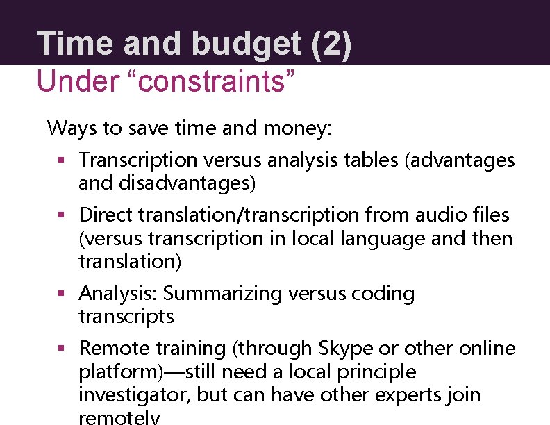 Time and budget (2) Under “constraints” Ways to save time and money: § Transcription