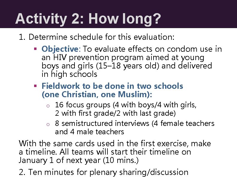 Activity 2: How long? 1. Determine schedule for this evaluation: § Objective: To evaluate