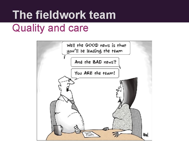 The fieldwork team Quality and care 