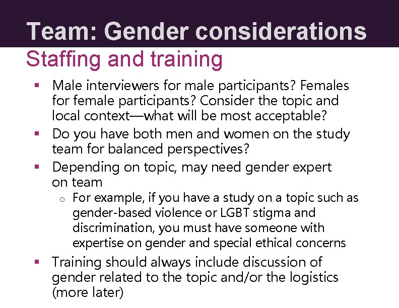 Team: Gender considerations Staffing and training § Male interviewers for male participants? Females for