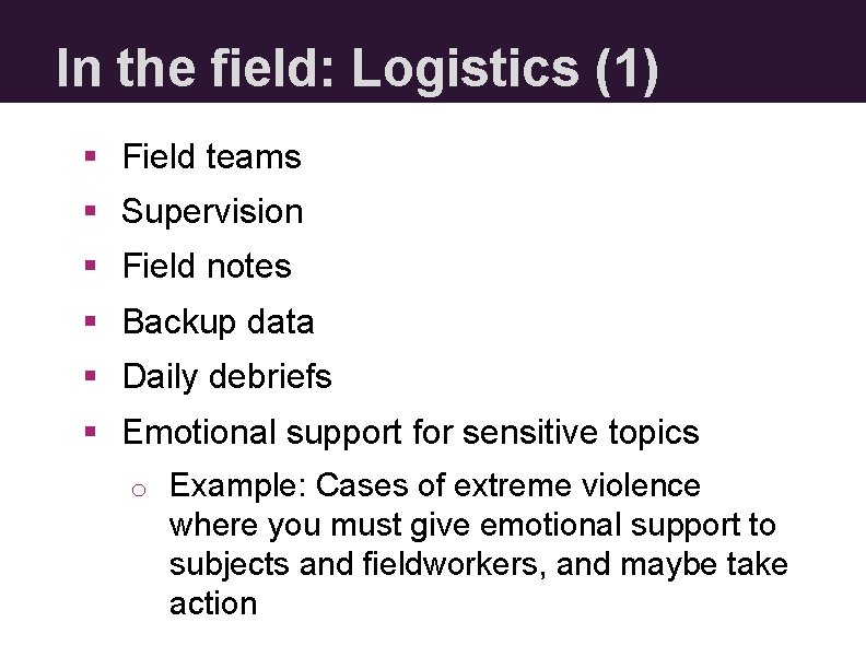 In the field: Logistics (1) § Field teams § Supervision § Field notes §