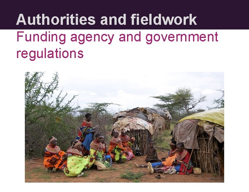 Authorities and fieldwork Funding agency and government regulations 