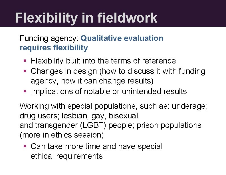 Flexibility in fieldwork Funding agency: Qualitative evaluation requires flexibility § Flexibility built into the