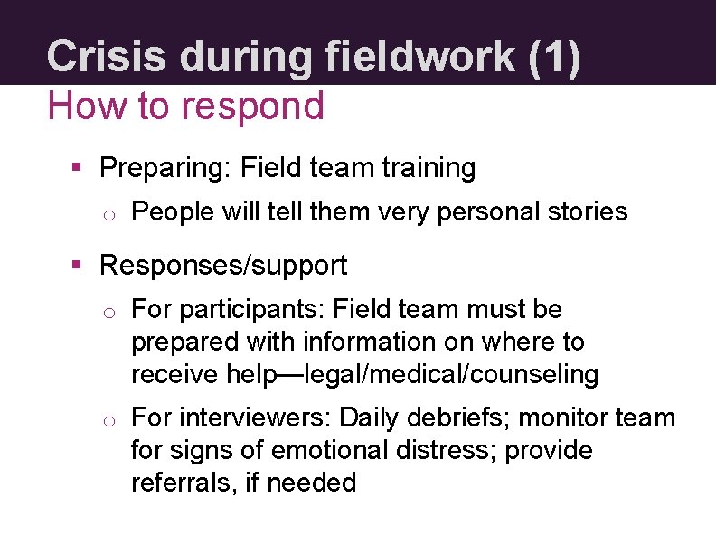 Crisis during fieldwork (1) How to respond § Preparing: Field team training o People
