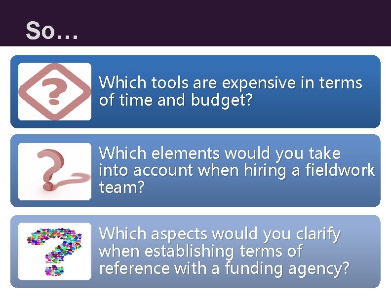 So… Which tools are expensive in terms of time and budget? Which elements would