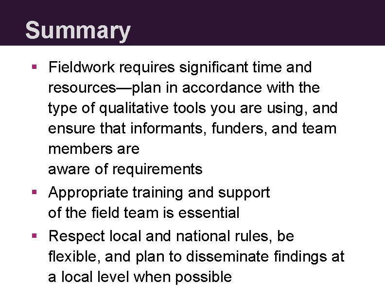 Summary § Fieldwork requires significant time and resources—plan in accordance with the type of