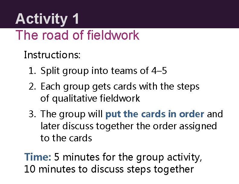 Activity 1 The road of fieldwork Instructions: 1. Split group into teams of 4–