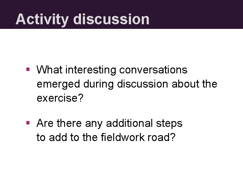 Activity discussion § What interesting conversations emerged during discussion about the exercise? § Are