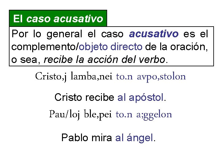 El caso acusativo Por lo general el caso acusativo es el complemento/objeto directo de