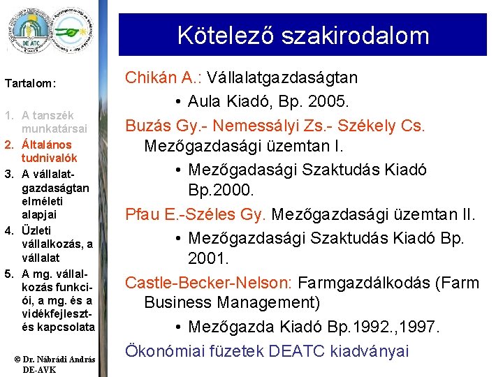 Kötelező szakirodalom Tartalom: 1. A tanszék munkatársai 2. Általános tudnivalók 3. A vállalatgazdaságtan elméleti