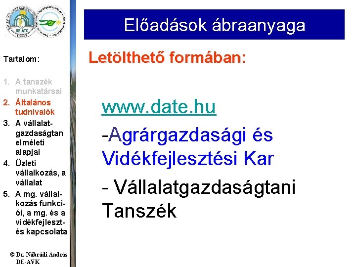 Előadások ábraanyaga Tartalom: 1. A tanszék munkatársai 2. Általános tudnivalók 3. A vállalatgazdaságtan elméleti