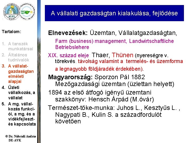 A vállalati gazdaságtan kialakulása, fejlődése Tartalom: 1. A tanszék munkatársai 2. Általános tudnivalók 3. A vállalati gazdaságtan kialakulása, fejlődése Tartalom: 1. A tanszék munkatársai 2. Általános tudnivalók 3.