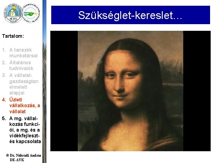 Szükséglet-kereslet… Tartalom: 1. A tanszék munkatársai 2. Általános tudnivalók 3. A vállalatgazdaságtan elméleti alapjai Szükséglet-kereslet… Tartalom: 1. A tanszék munkatársai 2. Általános tudnivalók 3. A vállalatgazdaságtan elméleti alapjai