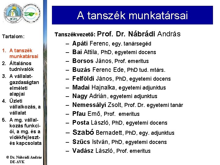 A tanszék munkatársai Tartalom: 1. A tanszék munkatársai 2. Általános tudnivalók 3. A vállalatgazdaságtan A tanszék munkatársai Tartalom: 1. A tanszék munkatársai 2. Általános tudnivalók 3. A vállalatgazdaságtan
