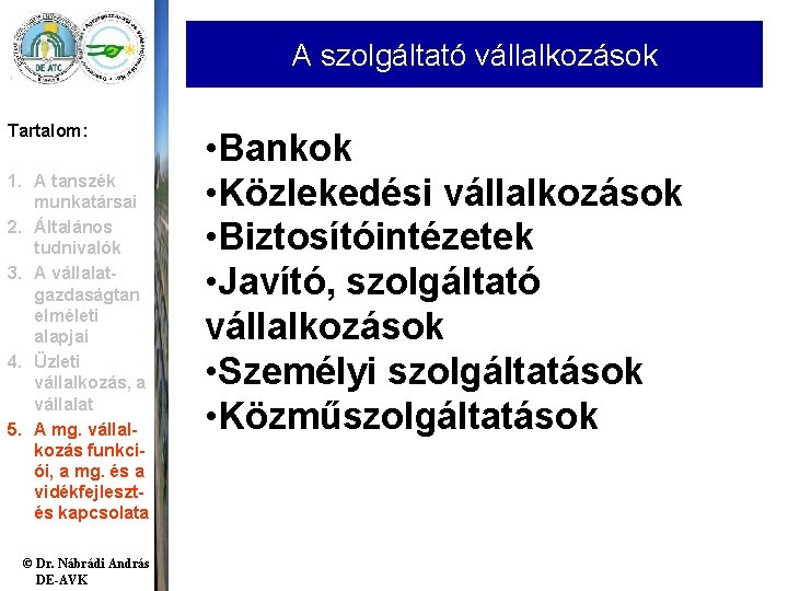 A szolgáltató vállalkozások Tartalom: 1. A tanszék munkatársai 2. Általános tudnivalók 3. A vállalatgazdaságtan