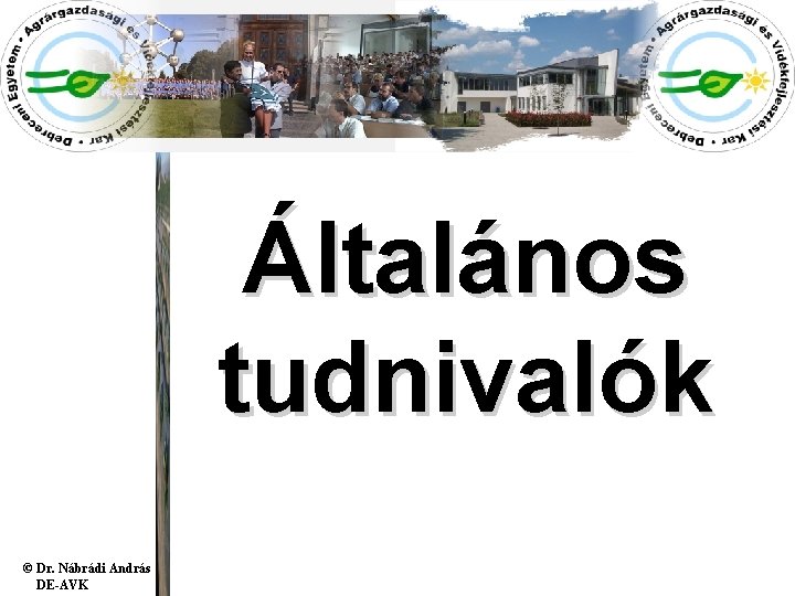 Általános tudnivalók © Dr. Nábrádi András DE-AVK Általános tudnivalók © Dr. Nábrádi András DE-AVK