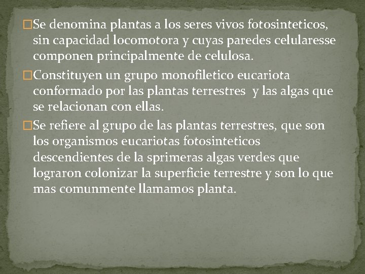 �Se denomina plantas a los seres vivos fotosinteticos, sin capacidad locomotora y cuyas paredes