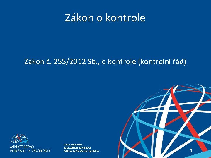 Zákon o kontrole Zákon č. 255/2012 Sb. , o kontrole (kontrolní řád) Zákon o