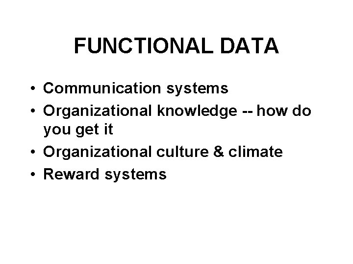 FUNCTIONAL DATA • Communication systems • Organizational knowledge -- how do you get it