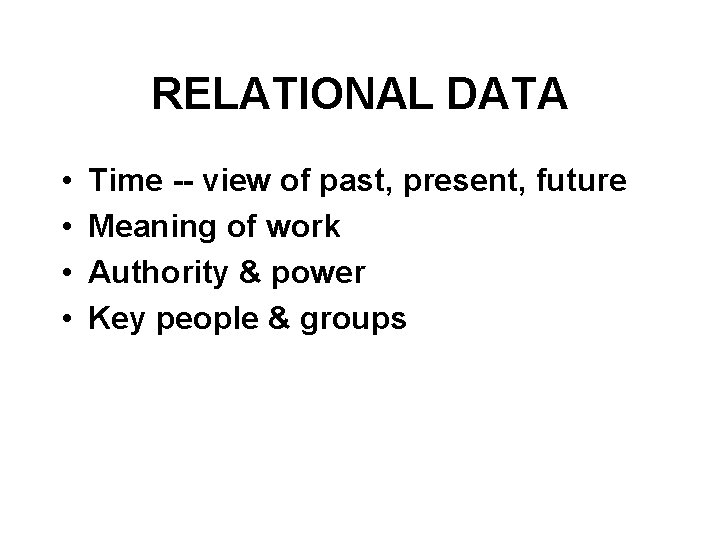 RELATIONAL DATA • • Time -- view of past, present, future Meaning of work