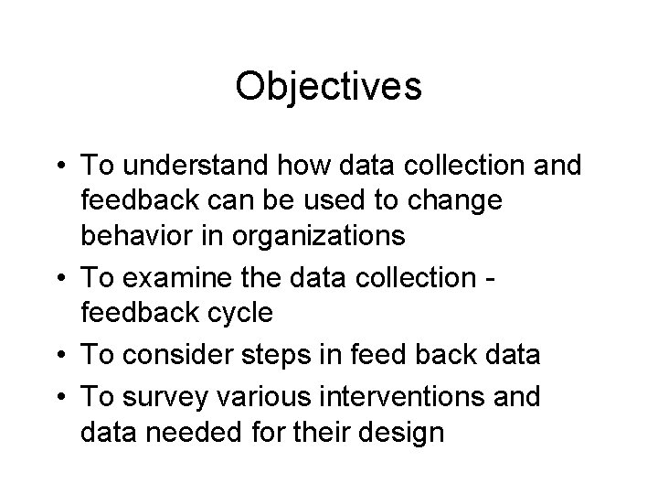 Objectives • To understand how data collection and feedback can be used to change