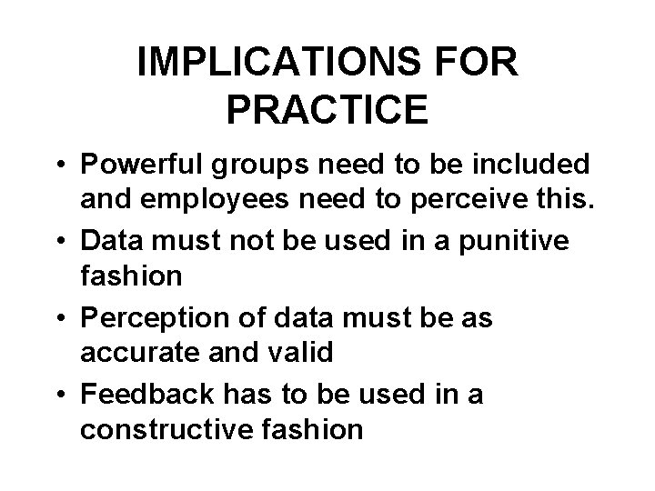 IMPLICATIONS FOR PRACTICE • Powerful groups need to be included and employees need to