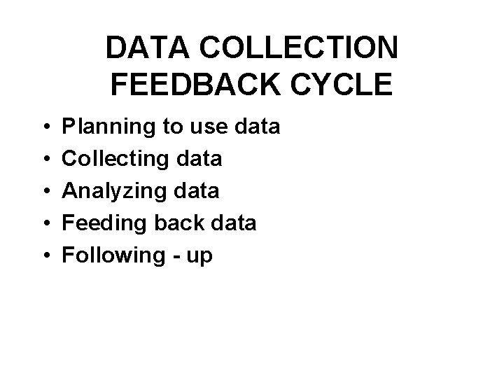 DATA COLLECTION FEEDBACK CYCLE • • • Planning to use data Collecting data Analyzing