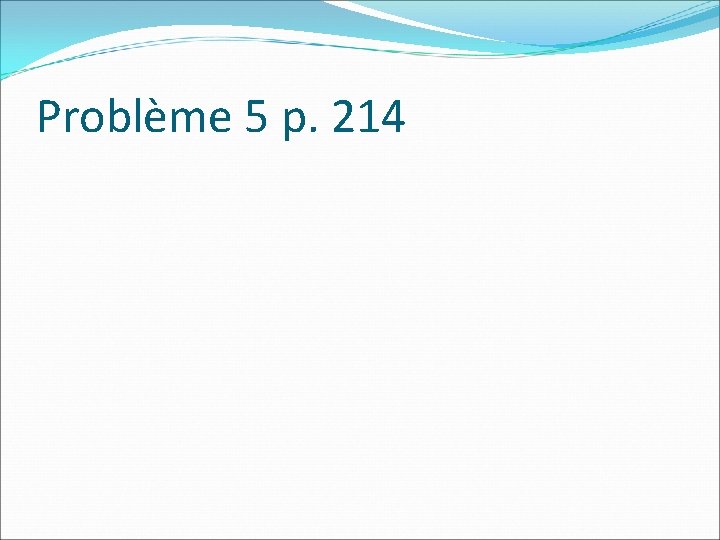 Problème 5 p. 214 