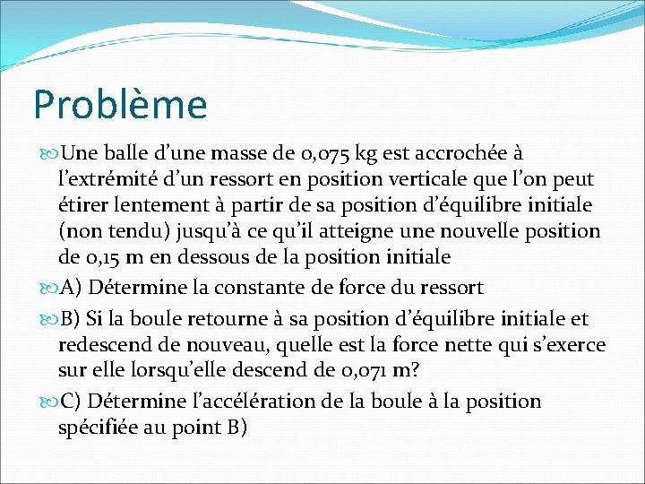 Problème Une balle d’une masse de 0, 075 kg est accrochée à l’extrémité d’un
