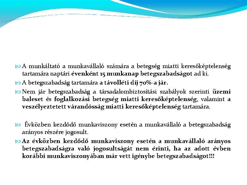  A munkáltató a munkavállaló számára a betegség miatti keresőképtelenség tartamára naptári évenként 15